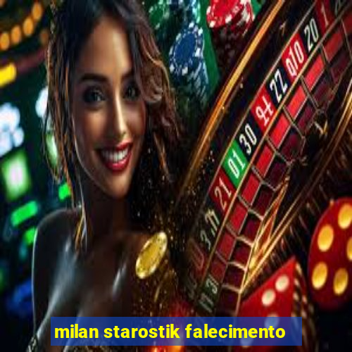 milan starostik falecimento